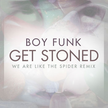 Boy Funk—Get Stoned—We Are Like the Spider Remix